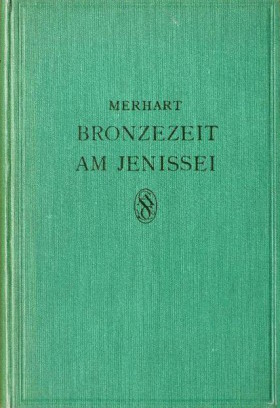 Gero von Merhart. Bronzezeit am Jenissei. Ein Beitrag zur Urgeschichte Sibiriens. Wien: Anton Schroll & Co. 1926.